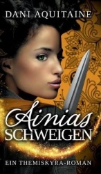 Ainias Schweigen - Band 3 - Ein Themiskyra-Roman