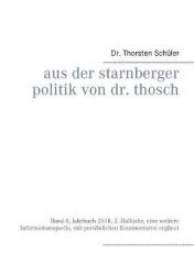 Aus der Starnberger Politik von Dr. Thosch - Band 8, Jahrbuch 2018, 2. Halbjahr, eine weitere Informationsquelle, mit persönlich