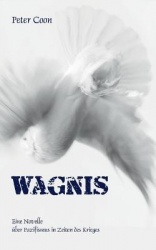 Wagnis - Eine Novelle über Pazifismus in Zeiten des Krieges