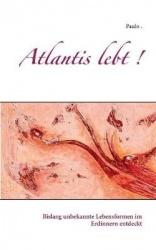 Atlantis lebt ! - Bislang unbekannte Lebensformen im Erdinnern entdeckt