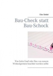 Bau-Check statt Bau-Schock - Was beim Kauf oder Bau von neuem Wohneigentum beachtet werden sollte