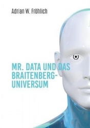 Mr. Data und das Braitenberg-Universum - Alles in einem Band