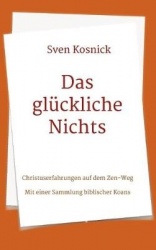 Das gluckliche Nichts - Christuserfahrungen auf dem Zen-Weg - Mit einer Sammlung biblischer Koans