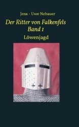 Der Ritter von Falkenfels Band 1 - Löwenjagd