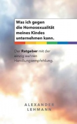 Was ich gegen die Homosexualität meines Kindes unternehmen kann. - Der Ratgeber mit der einzig wahren Handlungsempfehlung.