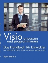 Visio anpassen und programmieren - Das Handbuch fur Entwickler. Fur Visio 2013, 2016, 2019 und Visio in Microsoft 365