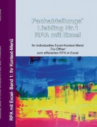 Fachabteilungs`Liebling Nr.1 - RPA mit Excel - Ihr individuelles Excel-Kontext-Menü, Tür-Öffner zum effizienten RPA in Excel