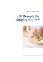 320 Rezepte für Singles mit Pfiff