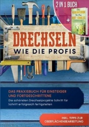 2 in 1 Buch Drechseln wie die Profis - Das Praxisbuch für Einsteiger und Fortgeschrittene - Die schönsten Drechselprojekte Schri