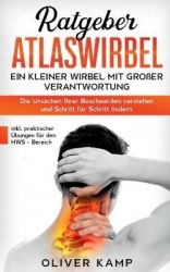 Ratgeber Atlaswirbel - Ein kleiner Wirbel mit großer Verantwortung - Die Ursachen Ihrer Beschwerden verstehen und Schritt für Sc
