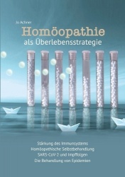 Homöopathie als Überlebensstrategie - Stärkung des Immunsystems, Homöopathische Selbstbehandlung, SARS-CoV-2 und Impffolgen, Die