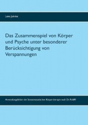 Das Zusammenspiel von Körper und Psyche unter besonderer Berücksichtigung von Verspannungen - Anwendungsfelder der Sensomotorisc