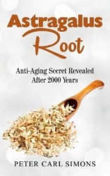Astragalus Root - Anti-Aging Secret Revealed After 2000 Years