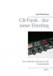 CB-Funk - der neue Einstieg - Ein einfacher Einstieg in die Funktechnik