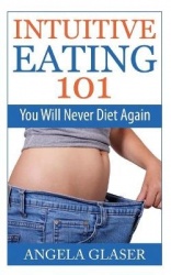 Intuitive Eating 101 - You Will Never Diet Again