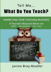 Tell Me... What Do You Teach? - The Teacher's Guide to Marketing your Teaching Business (USPs - Uniqueness - Tag Lines)