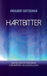 Hartbitter - Geschichten von Phantasten, Vorkämpfern und Glückssuchern