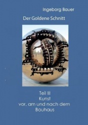 Der Goldene Schnitt - Teil III: Kunst vor, am und nach dem Bauhaus