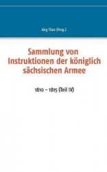 Sammlung von Instruktionen der königlich sächsischen Armee - 1810 - 1815 (Teil IV)