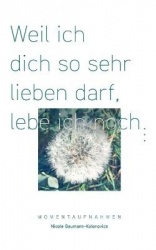 Weil ich dich so sehr lieben darf, lebe ich noch ... - Momentaufnahmen der Trauer um Tilda
