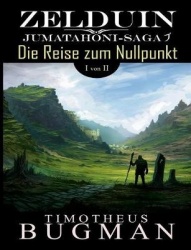 Zelduin - Die Reise zum Nullpunkt (Teil 1 von 2) - Jumatahoni-Saga 1
