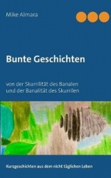 Bunte Geschichten - von der Skurrilität des Banalen und der Banalität des Skurrilen