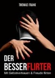 Der Besserflirter - Mit Selbstvertrauen & Freude flirten