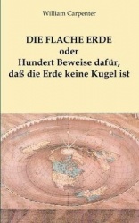 Die flache Erde oder Hundert Beweise dafür, daß die Erde keine Kugel ist