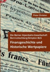 Die Berner Alpenbahn-Gesellschaft Bern-Loetschberg-Simplon BLS - Finanzgeschichte und Historische Wertpapiere