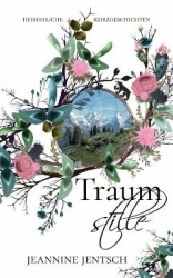 Traumstille - Heimatliche Kurzgeschichten