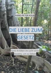 Die Liebe zum Gesetz - Kants Kritiken im Licht eines Daseins, um zu lieben