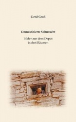 Domestizierte Sehnsucht - Bilder aus dem Depot in drei Räumen