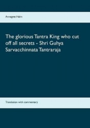 The glorious Tantra King who cut off all secrets - Shri Guhya Sarvacchinnata Tantraraja - Translation with commentary