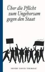 Über die Pflicht zum Ungehorsam gegen den Staat (Civil Disobedience) - Vollständige deutsche Ausgabe