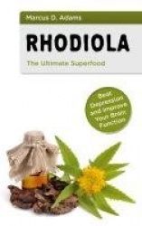 Rhodiola - The Ultimate Superfood - Beat Depression and Improve Your Brain Function