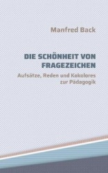 Die Schönheit von Fragezeichen - Aufsätze, Reden und Kokolores zur Pädagogik
