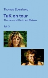 TuK on tour - Thomas und Karin auf Reisen, Teil 3