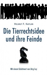 Die Tierrechtsidee und ihre Feinde - Mit einem Geleitwort von Jörg Luy