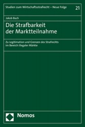 Die Strafbarkeit Der Marktteilnahme - Zu Legitimation Und Grenzen Des Strafrechts Im Bereich Illegaler Markte