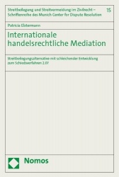 Internationale Handelsrechtliche Mediation - Streitbeilegungsalternative Mit Schleichender Entwicklung Zum Schiedsverfahren 2.0?