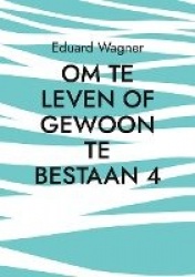 Om te leven of gewoon te bestaan 4 - Ben tevreden?