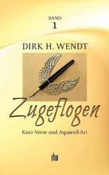 Zugeflogen - Kurz-Verse und Aquarell-Art -- Band 1 der Trilogie