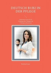 Deutsch B1/B2 in der Pflege - Lückentexte Deutsch als Fremdsprache Übungen zur Prüfungsvorbereitung