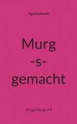 Murg-s-gemacht - Ab-ge-Murg-st II