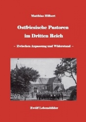 Ostfriesische Pastoren im Dritten Reich - - zwischen Anpassung und Widerstand - 12 Pastorenporträts
