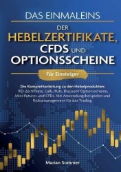 Das Einmaleins der Hebelzertifikate, CFDs und Optionsscheine für Einsteiger - Die Komplettanleitung zu den Hebelprodukten: KO-Ze