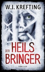Der Heilsbringer - Ein düsterer Mystery-Psychothriller über Entführungen, längst vergessene Fälle und schockierende Enthüllungen