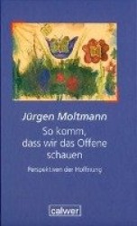 So komm, dass wir das Offene schauen
