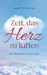 Zeit, das Herz zu lüften - Mein Wechseljahr in die Spiritualität
