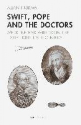 Swift, Pope and the Doctors - Medicine and Writing in the Early Eighteenth Century